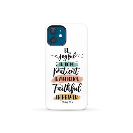 Be joyful in hope patient affliction faithful prayer phone case Christian cases iPhone 12 Mini / Tough