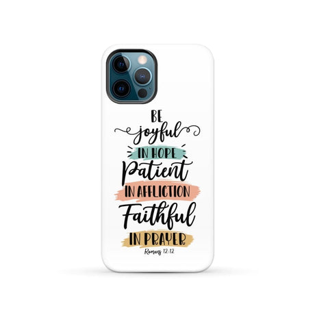 Be joyful in hope patient affliction faithful prayer phone case Christian cases iPhone 12 Pro / Tough