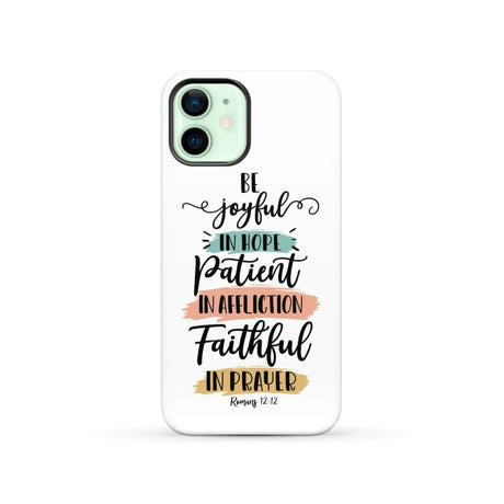 Be joyful in hope patient affliction faithful prayer phone case Christian cases iPhone 12 / Tough