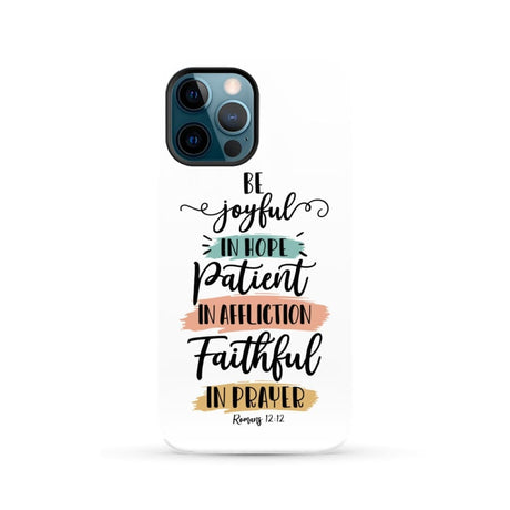 Be joyful in hope patient affliction faithful prayer phone case Christian cases iPhone 12 Pro Max / Tough
