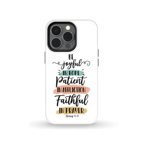 Be joyful in hope patient affliction faithful prayer phone case Christian cases iPhone 13 Pro / Tough