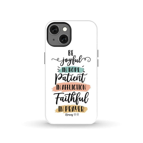 Be joyful in hope patient affliction faithful prayer phone case Christian cases iPhone 13 / Tough