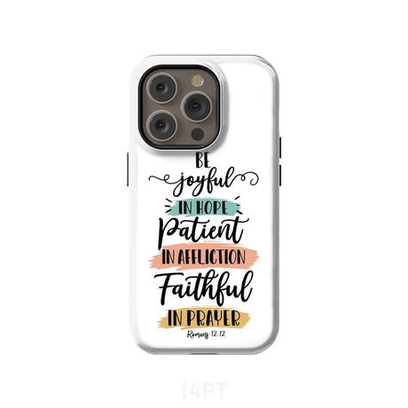 Be joyful in hope patient affliction faithful prayer phone case Christian cases iPhone 14 Pro / Tough