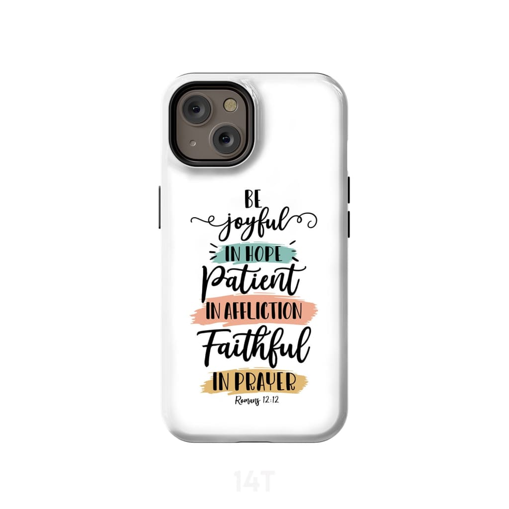 Be joyful in hope patient affliction faithful prayer phone case Christian cases iPhone 14 / Tough
