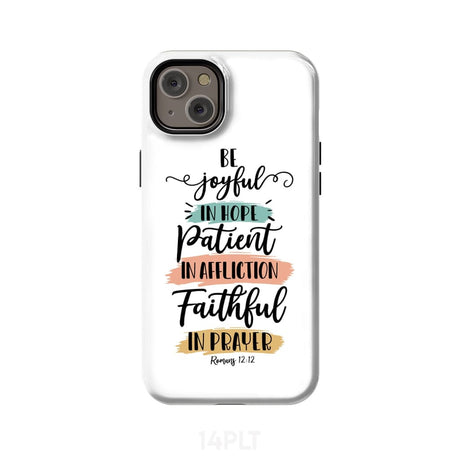 Be joyful in hope patient affliction faithful prayer phone case Christian cases iPhone 14 Plus / Tough