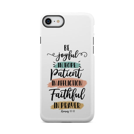 Be joyful in hope patient affliction faithful prayer phone case Christian cases iPhone 7 / Tough