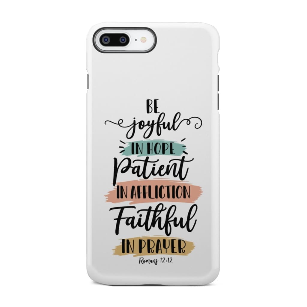 Be joyful in hope patient affliction faithful prayer phone case Christian cases iPhone 7 Plus / Tough
