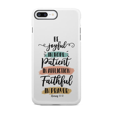 Be joyful in hope patient affliction faithful prayer phone case Christian cases iPhone 7 Plus / Tough