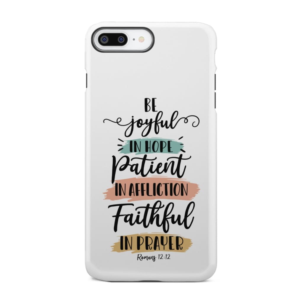 Be joyful in hope patient affliction faithful prayer phone case Christian cases iPhone 8 Plus / Tough