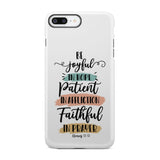 Be joyful in hope patient affliction faithful prayer phone case Christian cases iPhone 8 Plus / Tough
