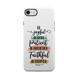 Be joyful in hope patient affliction faithful prayer phone case Christian cases iPhone 8 / Tough