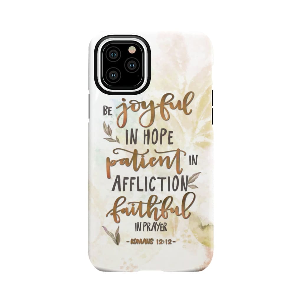 Be joyful in hope patient affliction romans 12:12 phone case Christian cases iPhone 11 Pro / Tough