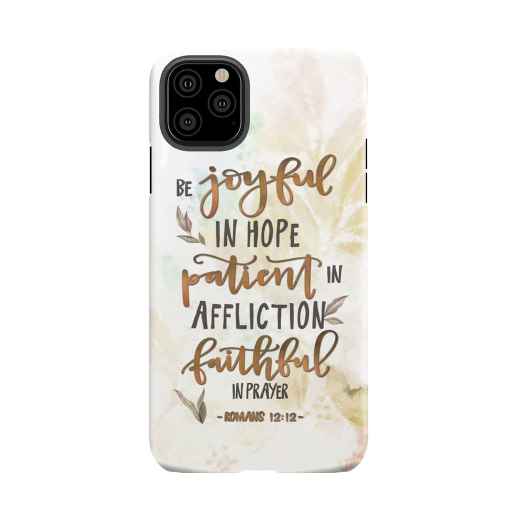 Be joyful in hope patient affliction romans 12:12 phone case Christian cases iPhone 11 Pro Max / Tough