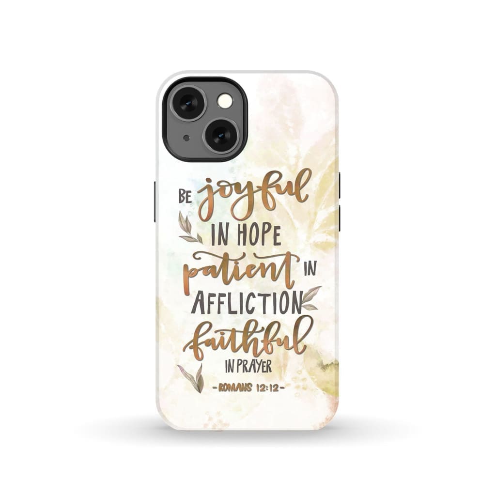 Be joyful in hope patient affliction romans 12:12 phone case Christian cases iPhone 13 / Tough
