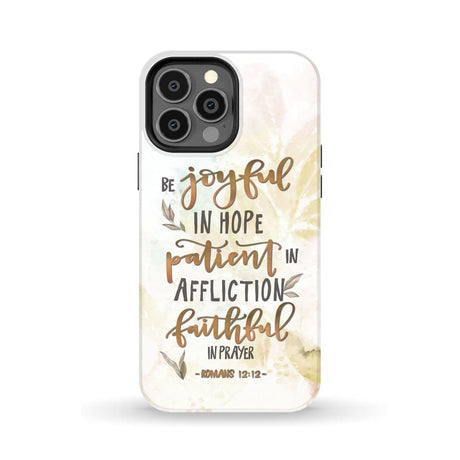 Be joyful in hope patient affliction romans 12:12 phone case Christian cases iPhone 13 Pro Max / Tough