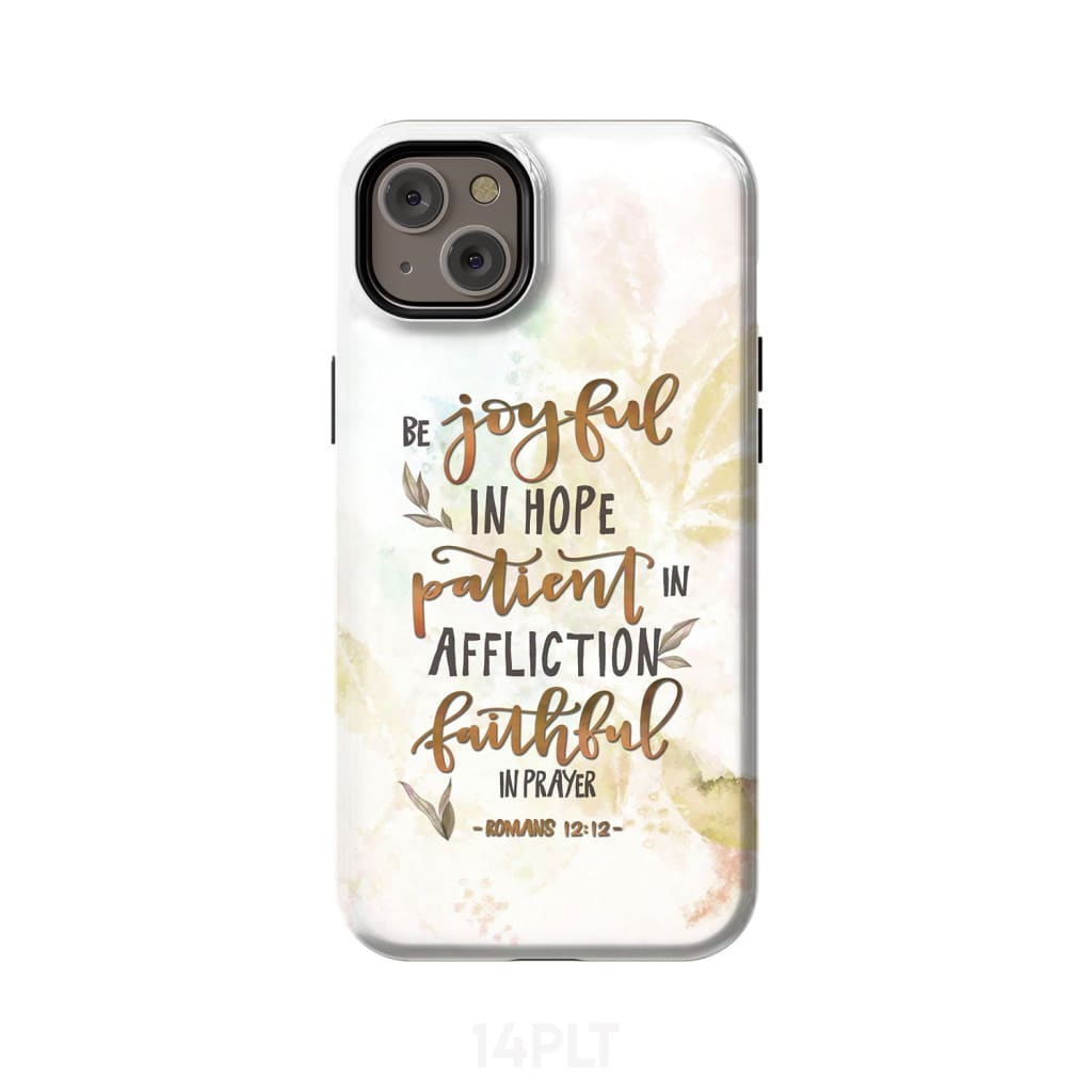 Be joyful in hope patient affliction romans 12:12 phone case Christian cases iPhone 14 Plus / Tough