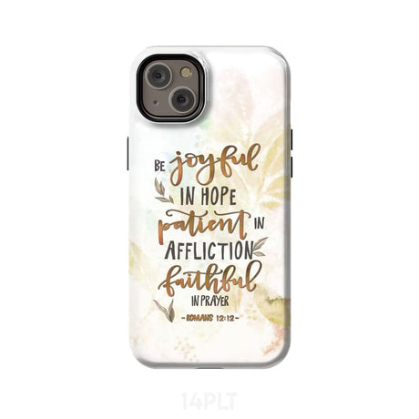 Be joyful in hope patient affliction romans 12:12 phone case Christian cases iPhone 14 Plus / Tough
