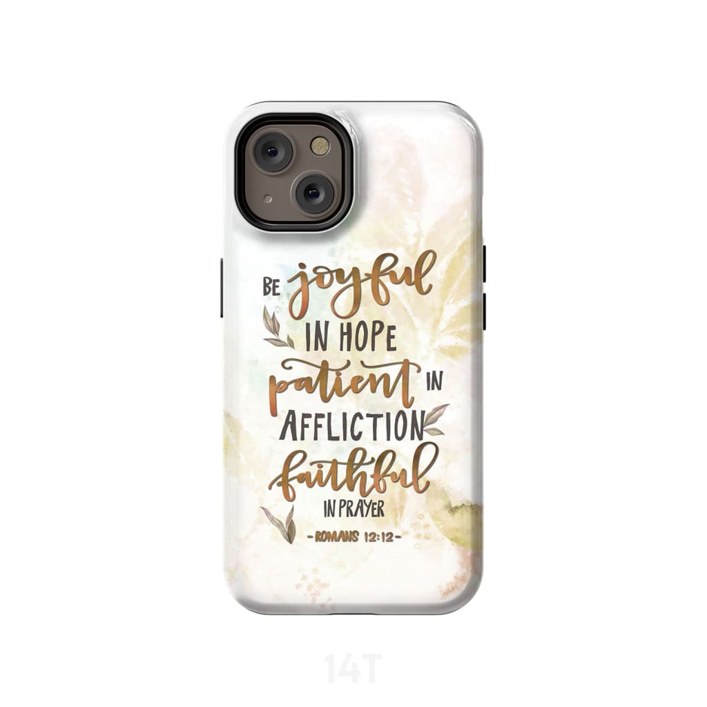 Be joyful in hope patient affliction romans 12:12 phone case Christian cases iPhone 14 / Tough