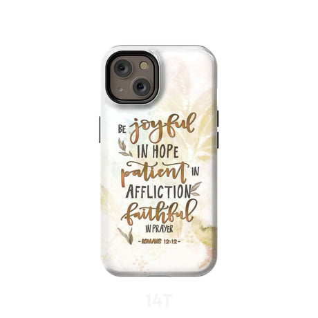 Be joyful in hope patient affliction romans 12:12 phone case Christian cases iPhone 14 / Tough