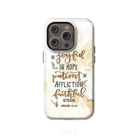 Be joyful in hope patient affliction romans 12:12 phone case Christian cases iPhone 14 Pro / Tough