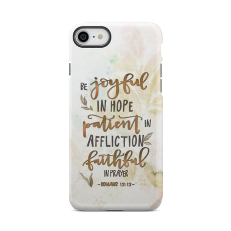 Be joyful in hope patient affliction romans 12:12 phone case Christian cases iPhone 8 / Tough