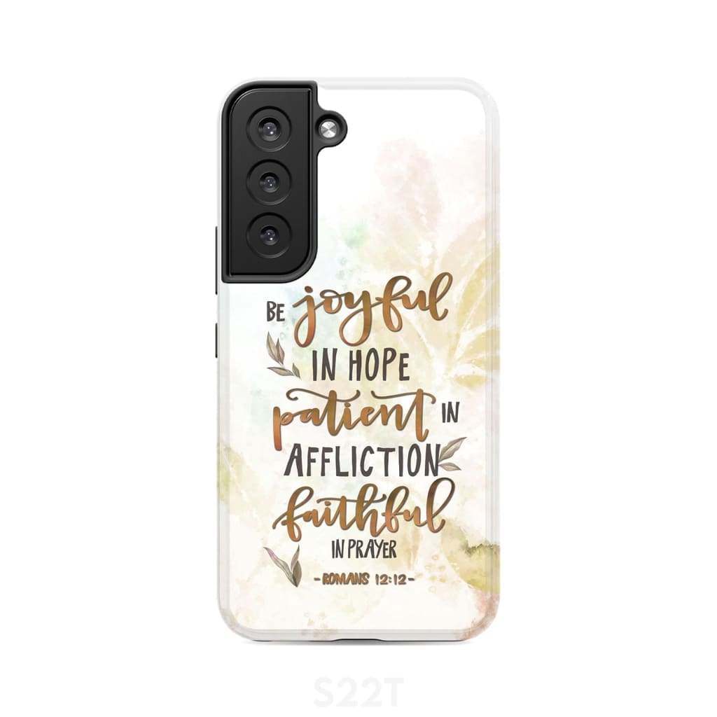 Be joyful in hope patient affliction romans 12:12 phone case Christian cases Samsung Galaxy S22 / Tough