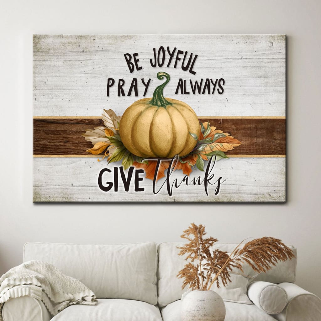 Be joyful pray always give thanks Thanksgiving wall art canvas