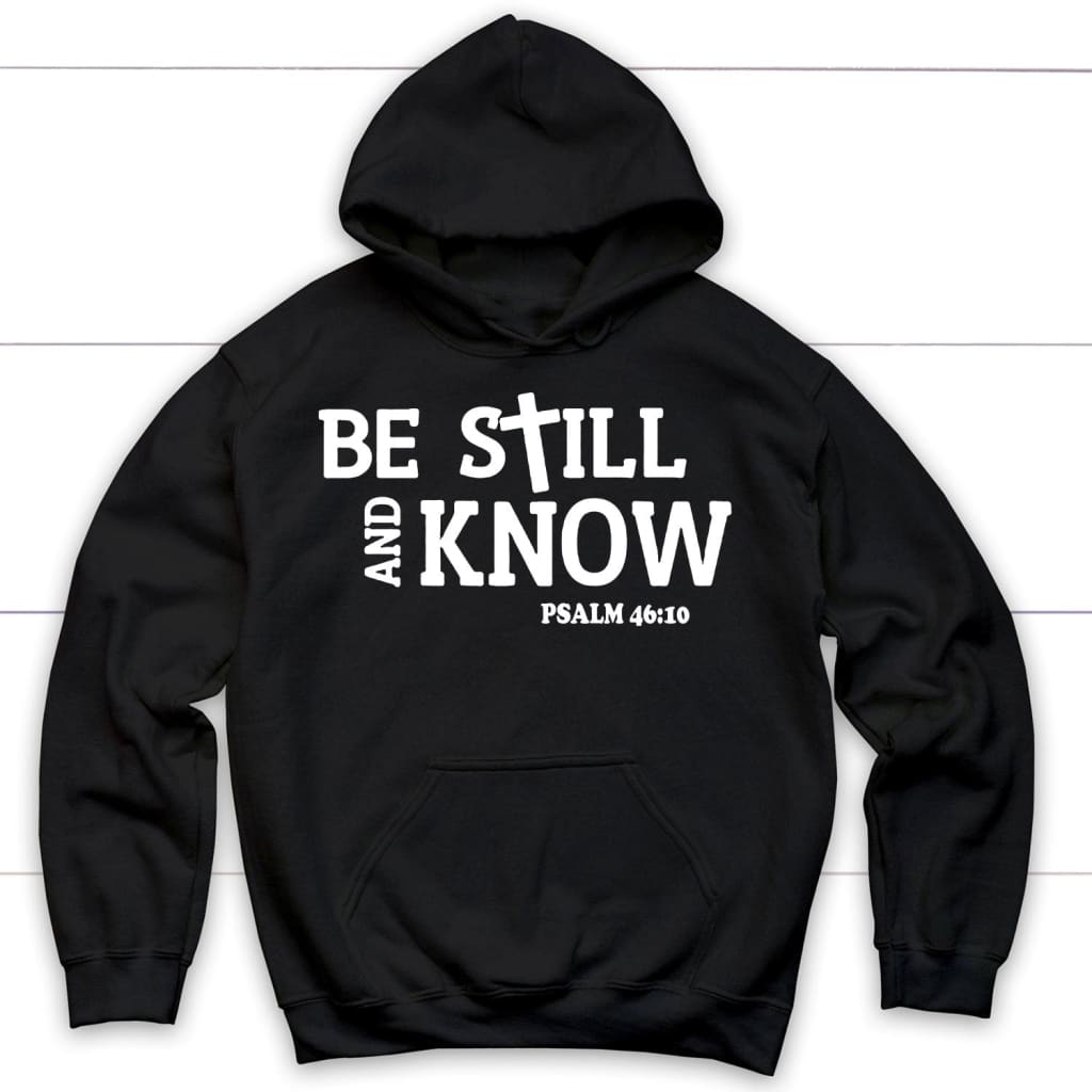 Be still and know Psalm 46:10 Bible verse hoodie | Faith hoodies Black / S
