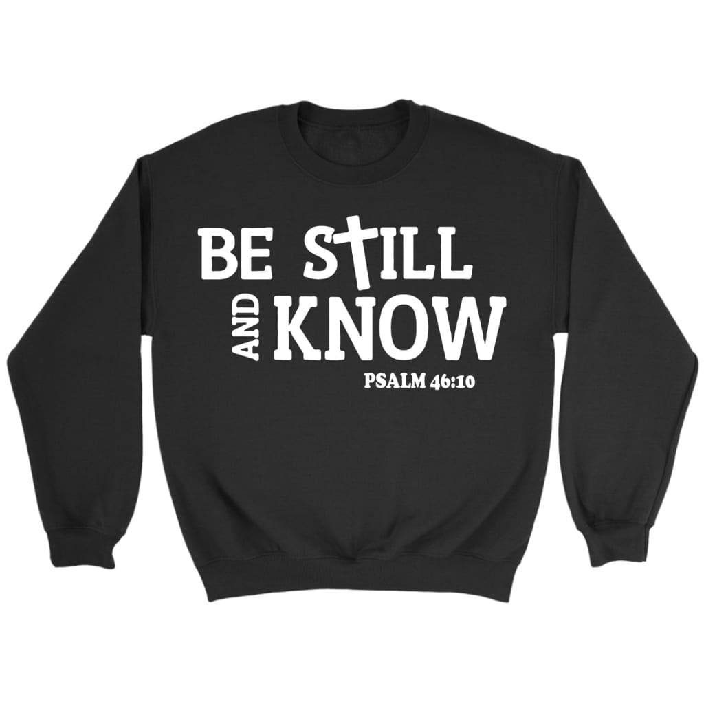 Be still and know Psalm 46:10 Bible verse sweatshirt | Faith apparel Black / S