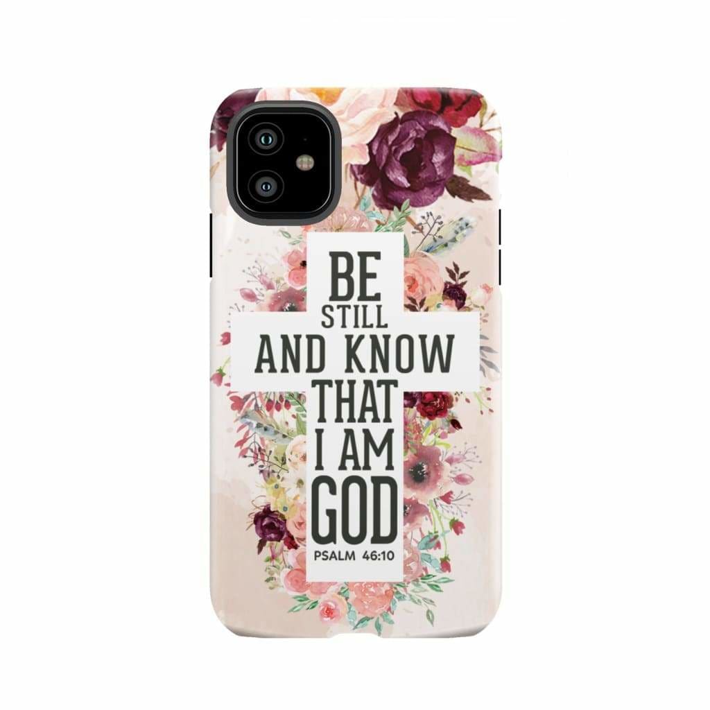 Be still and know that I am God phone case - Psalm 46:10 Bible verse iPhone 11 / Tough