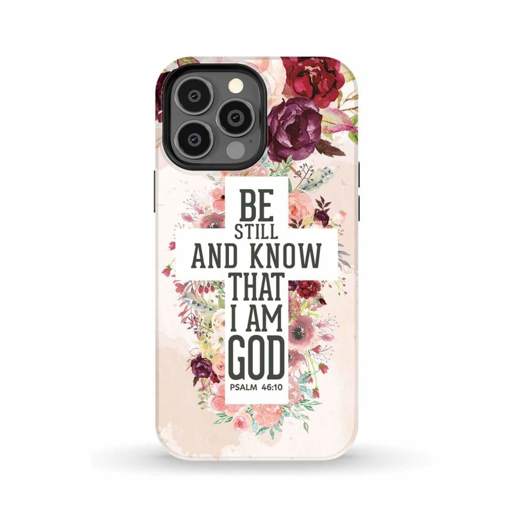 Be still and know that I am God phone case - Psalm 46:10 Bible verse iPhone 13 Pro Max / Tough