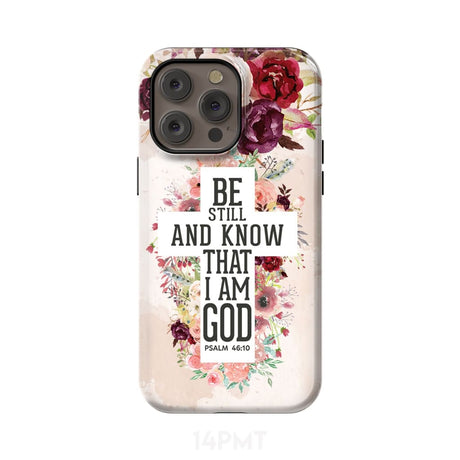 Be still and know that I am God phone case - Psalm 46:10 Bible verse iPhone 14 Pro Max / Tough
