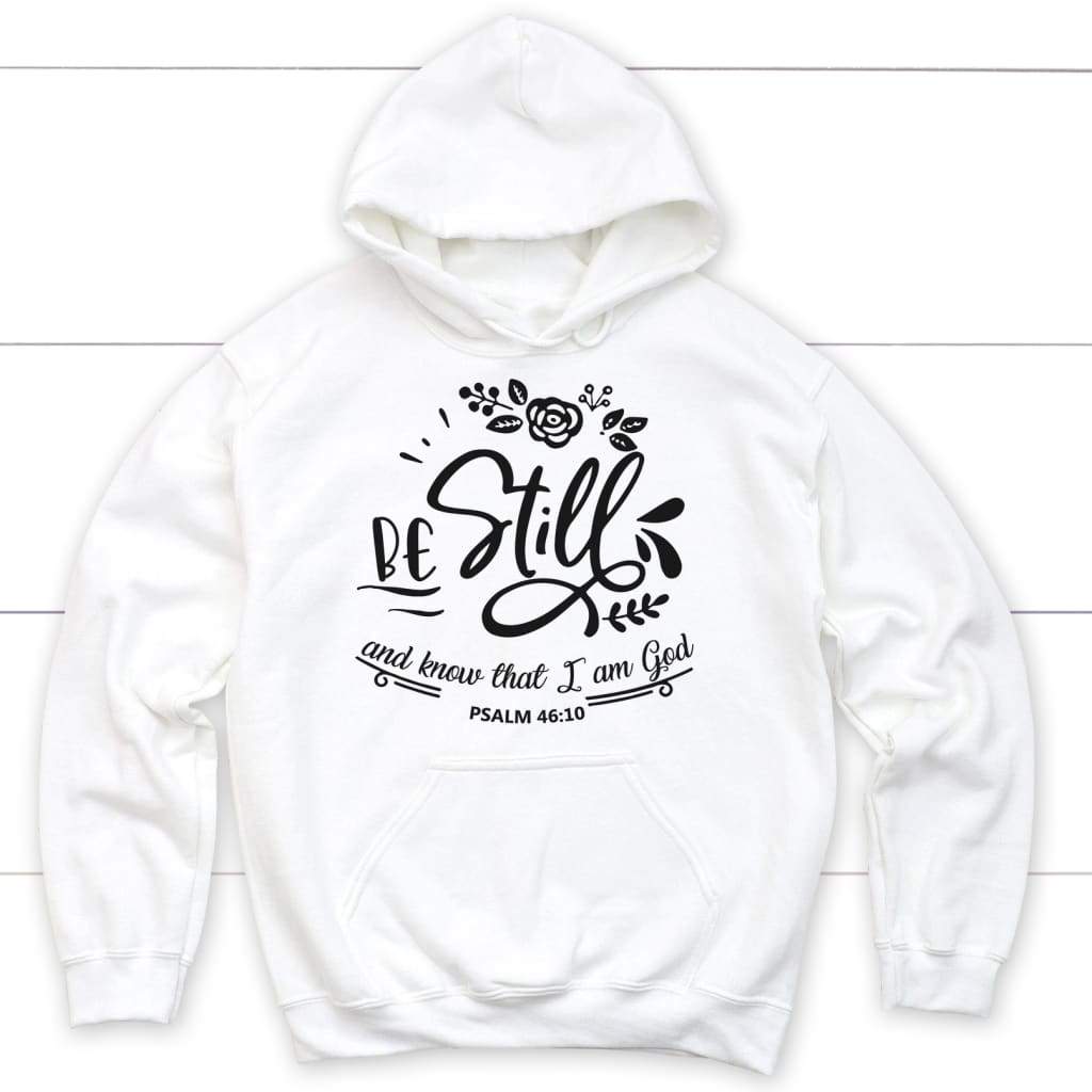 Be still and know that I am God Psalm 46:10 Christian hoodie White / S