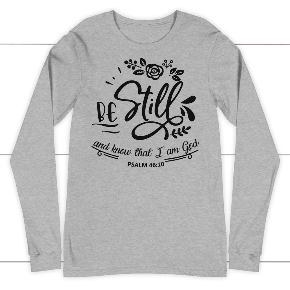 Be still and know that I am God Psalm 46:10 long sleeve shirt Athletic Heather / S