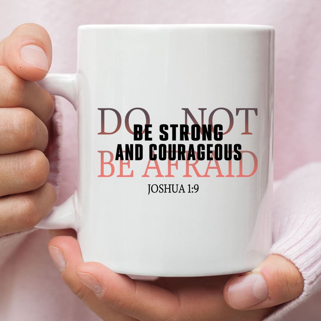 Be strong and courageous do not be afraid coffee mug White / 11 oz