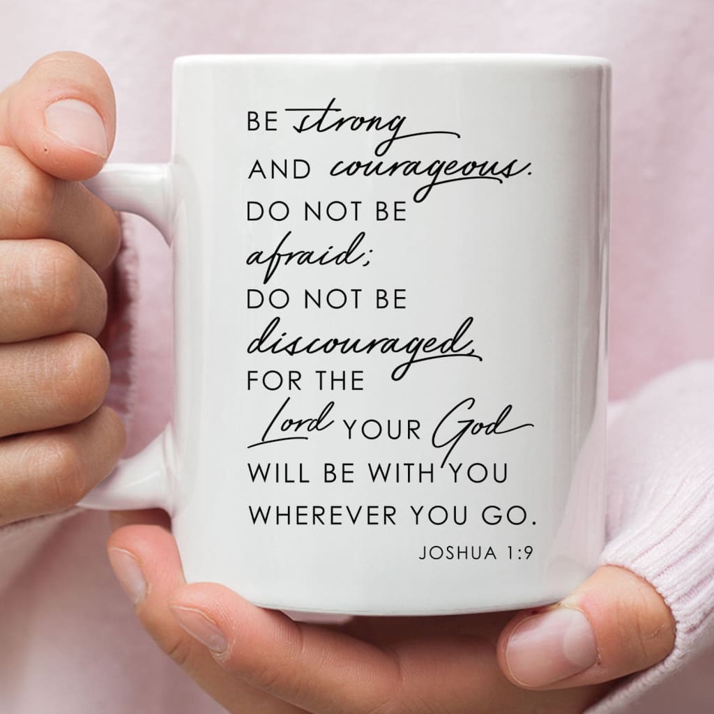 Be strong and courageous Joshua 1:9 NIV coffee mug 11 oz