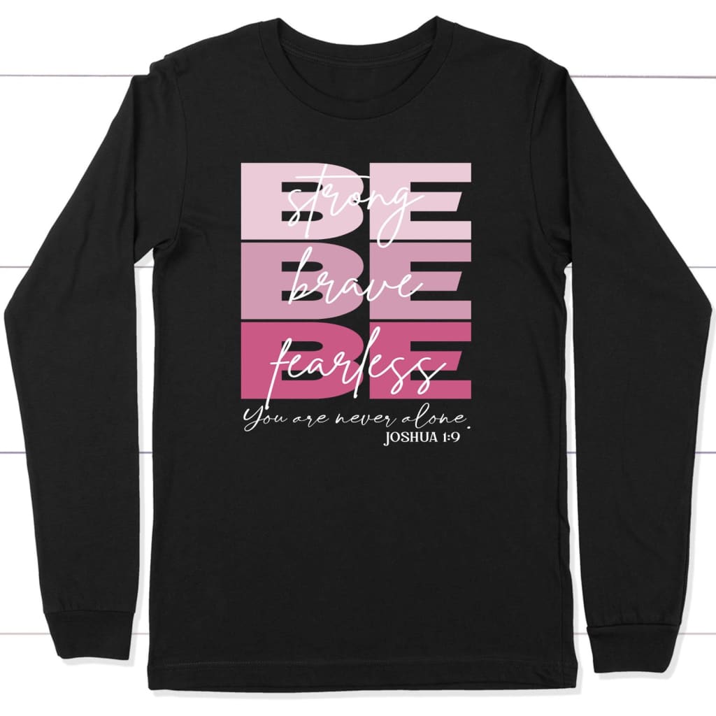 Be strong be brave be fearless Christian long sleeve t-shirt Black / S