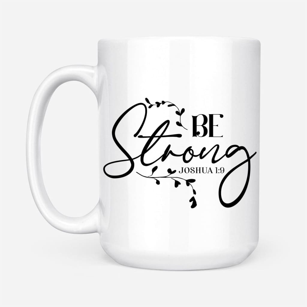 Be strong Joshua 1:9 coffee mug, Christian mugs - Christ Follower Life