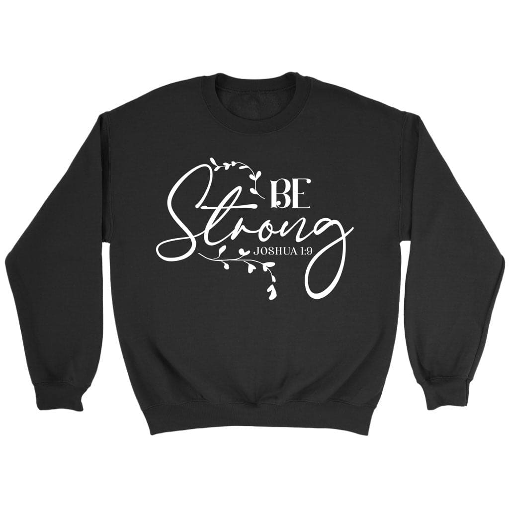 be strong Joshua 1:9 sweatshirt Black / S
