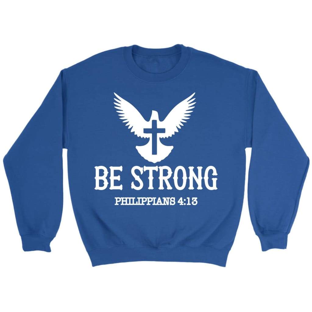 Be strong Philippians 4:13 Bible verse sweatshirt Royal / S