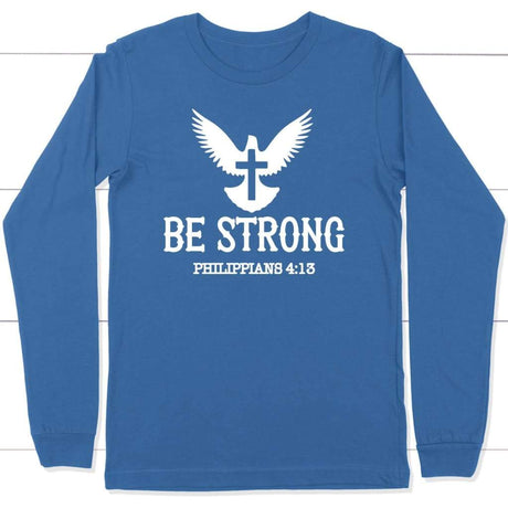 Be strong Philippians 4:13 long sleeve t-shirt | Christian apparel True Royal / S