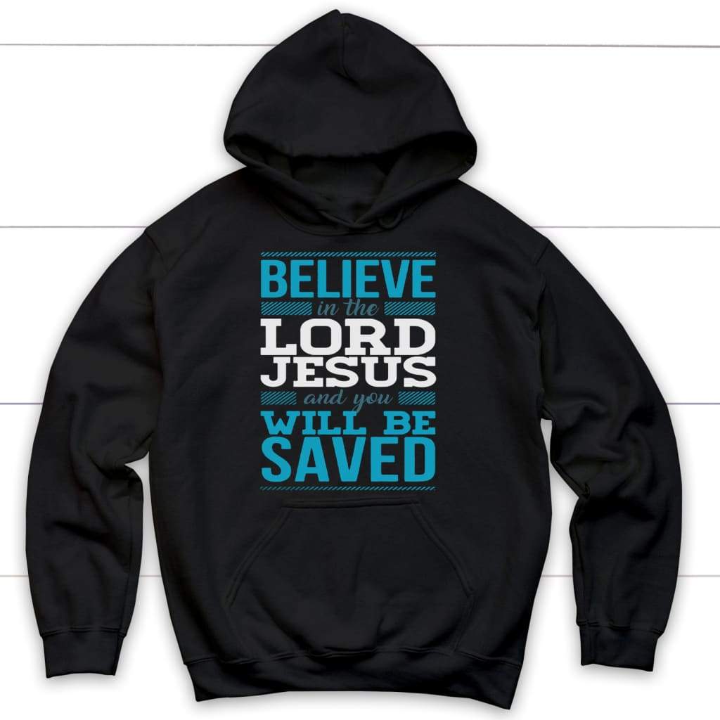 Believe in the Lord Jesus and you will be saved Christian hoodie Black / S