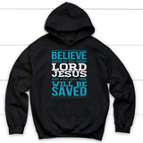 Believe in the Lord Jesus and you will be saved Christian hoodie Black / S