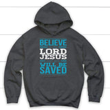 Believe in the Lord Jesus and you will be saved Christian hoodie Dark Heather / S