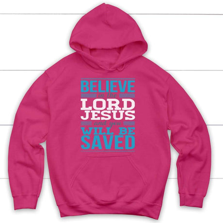 Believe in the Lord Jesus and you will be saved Christian hoodie Heliconia / S