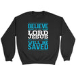 Believe in the Lord Jesus and you will be saved Christian sweatshirt Black / S