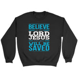 Believe in the Lord Jesus and you will be saved Christian sweatshirt Black / S