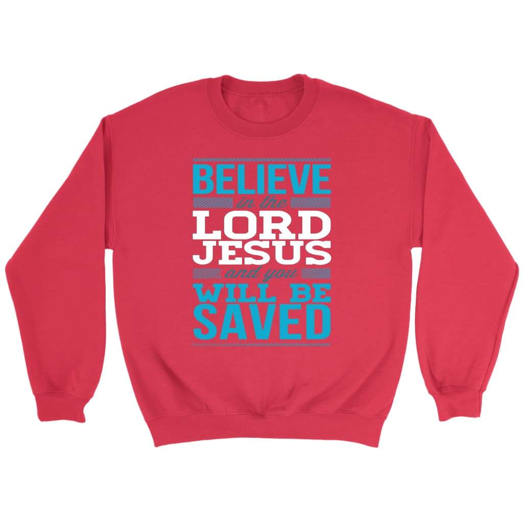 Believe in the Lord Jesus and you will be saved Christian sweatshirt Red / S