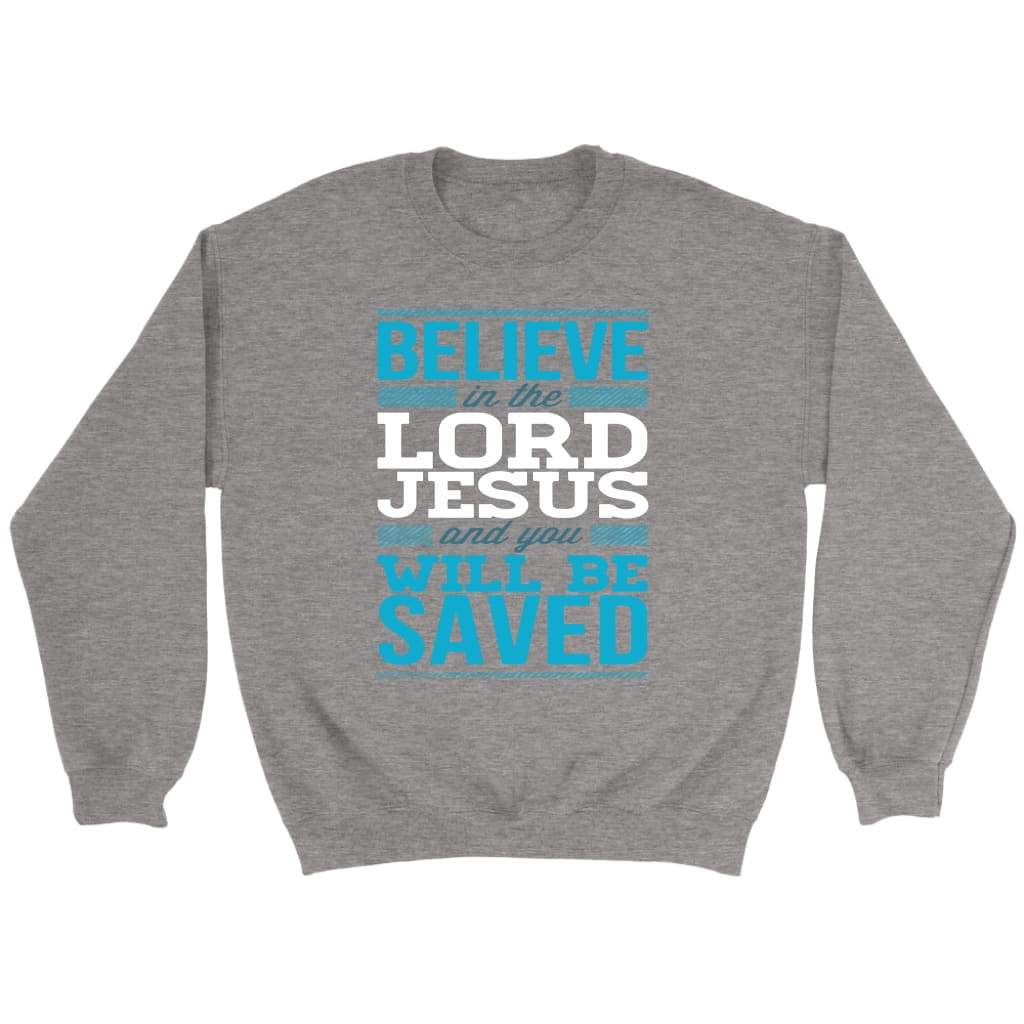 Believe in the Lord Jesus and you will be saved Christian sweatshirt Sport Grey / S