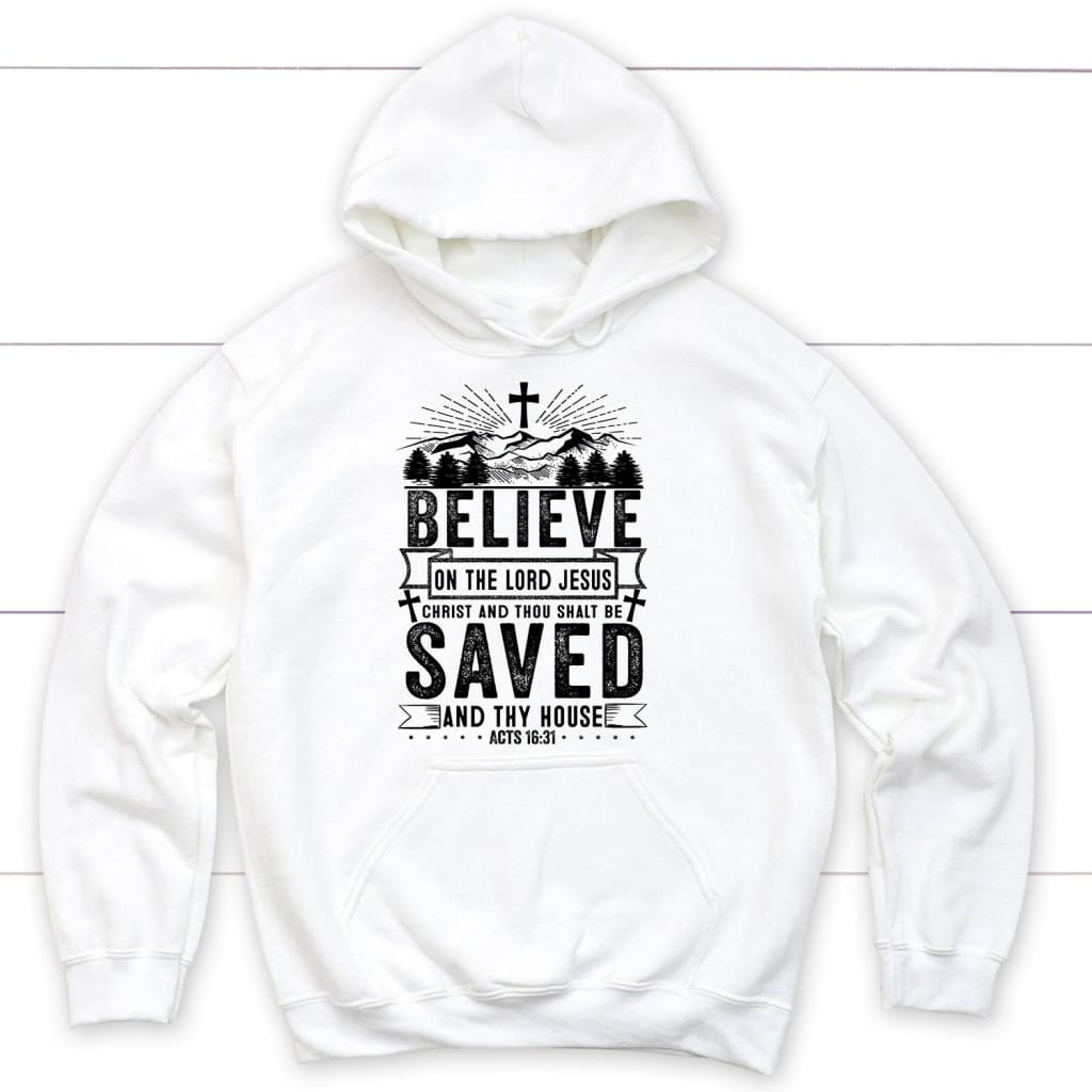 Believe on the Lord Jesus Christ Acts 16:31 Christian hoodie White / S
